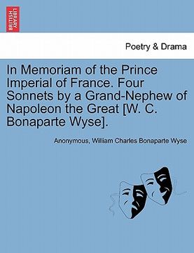 portada in memoriam of the prince imperial of france. four sonnets by a grand-nephew of napoleon the great [w. c. bonaparte wyse].