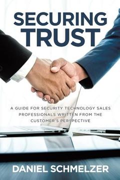 portada Securing Trust: A Guide For Security Technology Sales Professionals Written From The Customer's Perspective (en Inglés)