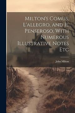 portada Milton's Comus, L'allegro, and il Penseroso, With Numerous Illustrative Notes etc (en Inglés)