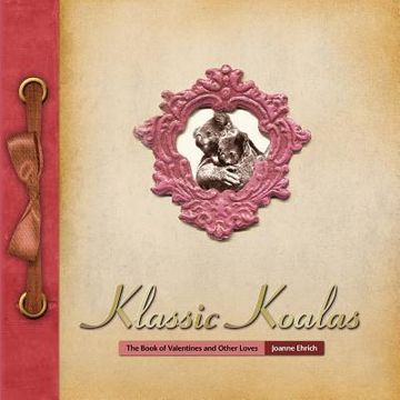 portada Klassic Koalas: The Book of Valentines and Other Loves (Trade Color Edition) (en Inglés)