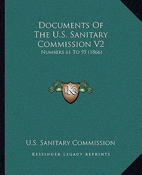 portada documents of the u.s. sanitary commission v2: numbers 61 to 95 (1866) (en Inglés)