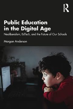 portada Public Education in the Digital Age: Neoliberalism, Edtech, and the Future of our Schools (en Inglés)