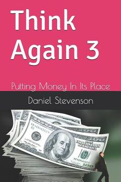 portada Think Again 3: Putting Money in Its Place (en Inglés)
