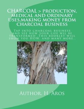 portada CHARCOAL > production, medical and ordinary uses,making money from charcoal business: CHARCOAL > production, medical and ordinary uses,making money from charcoal business.