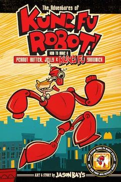 portada The Adventures of Kung fu Robot: How to Make a Peanut Butter, Jelly, and Kung fu Sandwich (in English)