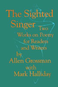 portada the sighted singer: two works on poetry for readers and writers