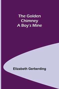 portada The Golden Chimney: A Boy's Mine (en Inglés)