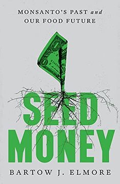portada Seed Money: Monsanto'S Past and our Food Future (en Inglés)