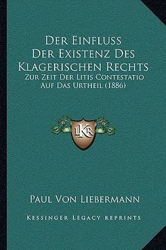 portada Der Einfluss Der Existenz Des Klagerischen Rechts: Zur Zeit Der Litis Contestatio Auf Das Urtheil (1886) (in German)