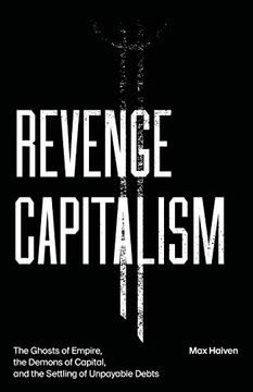 portada Revenge Capitalism: The Ghosts of Empire, the Demons of Capital, and the Settling of Unpayable Debts (en Inglés)