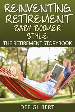 portada Reinventing Retirement Baby Boomer Style: The Retirement Storybook (en Inglés)