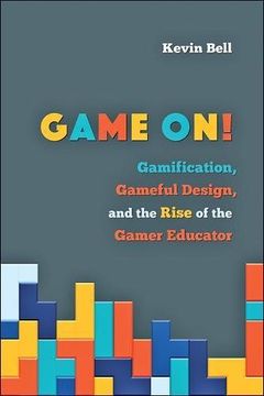 portada Game On! Gamification, Gameful Design, and the Rise of the Gamer Educator (Tech. Educ A Hopkins Series on Education and Technology) (en Inglés)