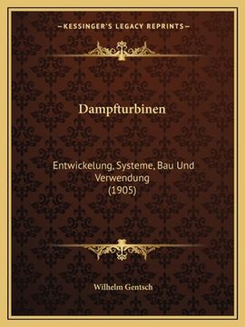 portada Dampfturbinen: Entwickelung, Systeme, Bau Und Verwendung (1905) (en Alemán)