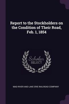 portada Report to the Stockholders on the Condition of Their Road, Feb. 1, 1854 (en Inglés)