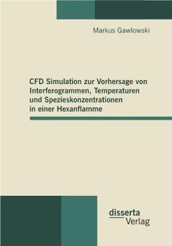 portada CFD Simulation zur Vorhersage von Interferogrammen, Temperaturen und Spezieskonzentrationen in einer Hexanflamme (German Edition)