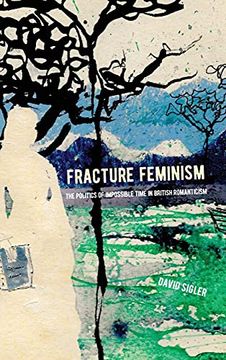 portada Fracture Feminism: The Politics of Impossible Time in British Romanticism (Suny Series, Studies in the Long Nineteenth Century) 