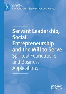 portada Servant Leadership, Social Entrepreneurship and the Will to Serve: Spiritual Foundations and Business Applications (en Inglés)