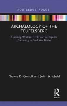 portada Archaeology of the Teufelsberg: Exploring Western Electronic Intelligence Gathering in Cold war Berlin (Routledge Archaeologies of the Contemporary World) (en Inglés)