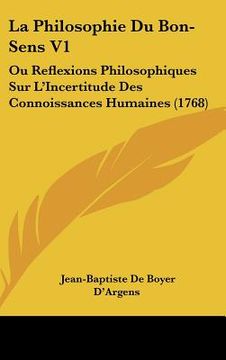 portada la philosophie du bon-sens v1: ou reflexions philosophiques sur l'incertitude des connoissances humaines (1768)
