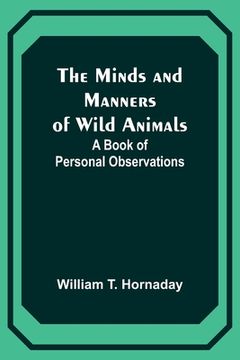 portada The Minds and Manners of Wild Animals: A Book of Personal Observations