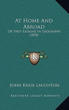 portada at home and abroad at home and abroad: or first lessons in geography (1878) or first lessons in geography (1878) (en Inglés)