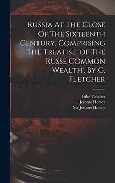 portada Russia at the Close of the Sixteenth Century, Comprising the Treatise 'of the Russe Common Wealth', by g. Fletcher