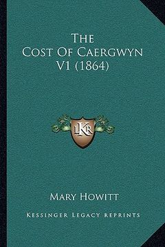 portada the cost of caergwyn v1 (1864) (en Inglés)