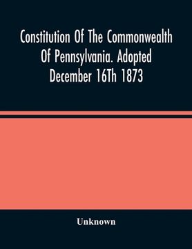 portada Constitution Of The Commonwealth Of Pennsylvania. Adopted December 16Th 1873 (in English)