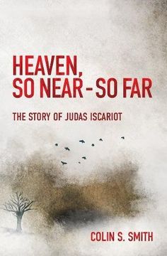 portada Heaven, So Near - So Far: The Story of Judas Iscariot