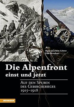 portada Die Alpenfront Einst und Jetzt: Auf den Spuren des Gebirgskrieges 1915-1918 (in German)