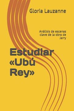 portada Estudiar Ubú Rey: Análisis de escenas clave de la obra de Jarry