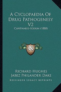 portada a cyclopaedia of drug pathogenesy v2: cantharis-iodum (1888) (in English)