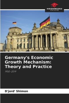 portada Germany's Economic Growth Mechanism: Theory and Practice (in English)