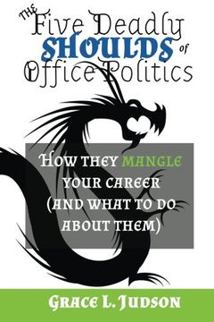 portada The Five Deadly Shoulds of Office Politics: How They Mangle Your Career (And What to do About Them) (en Inglés)
