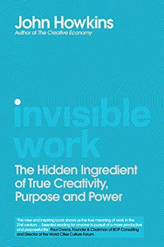 portada Invisible Work: The Hidden Ingredient of True Creativity, Purpose and Power 