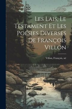 portada Les Lais, le Testament et les Poésies Diverses de François Villon (en Francés)