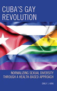 portada Cuba's gay Revolution: Normalizing Sexual Diversity Through a Health-Based Approach (Lexington Studies on Cuba) (en Inglés)