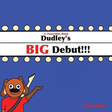 portada Dudley's Big Debut: A 'Paws'Itive Book (en Inglés)