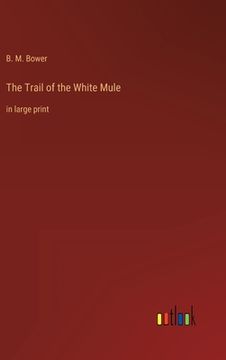 portada The Trail of the White Mule: in large print (en Inglés)