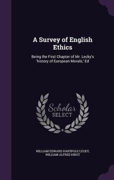 portada A Survey of English Ethics: Being the First Chapter of Mr. Lecky's 'history of European Morals;' Ed (en Inglés)