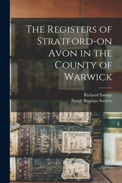 portada The Registers of Stratford-on Avon in the County of Warwick (en Inglés)