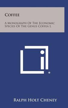 portada Coffee: A Monograph of the Economic Species of the Genus Coffea L (en Inglés)