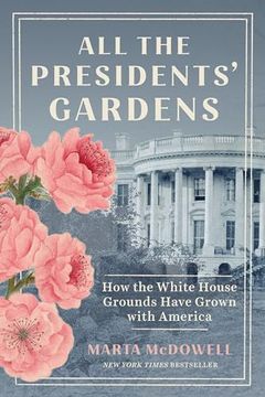portada All the Presidents' Gardens: How the White House Grounds Have Grown With America 