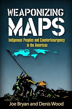 portada Weaponizing Maps: Indigenous Peoples and Counterinsurgency in the Americas
