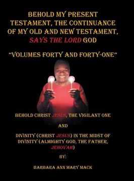 portada Behold My Present Testament: The Continuance of My Old and New Testament, Says the Lord God (en Inglés)