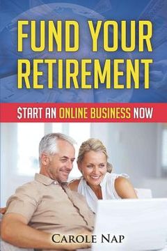 portada Fund Your Retirement: Start an Online Business Now (in English)