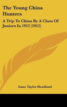 portada the young china hunters: a trip to china by a class of juniors in 1912 (1912) (en Inglés)