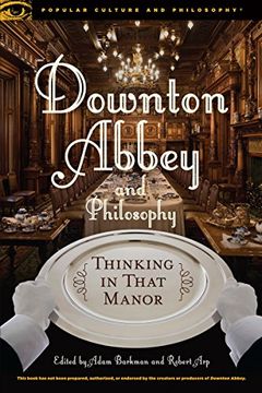 portada Downton Abbey and Philosophy: Thinking in That Manor (Popular Culture and Philosophy)