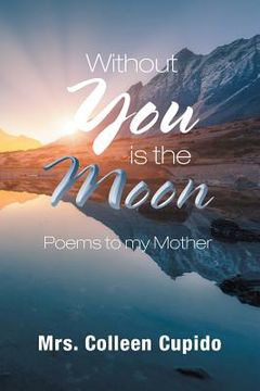 portada Without You Is the Moon: Poems to My Mother