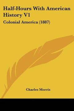 portada half-hours with american history v1: colonial america (1887) (en Inglés)